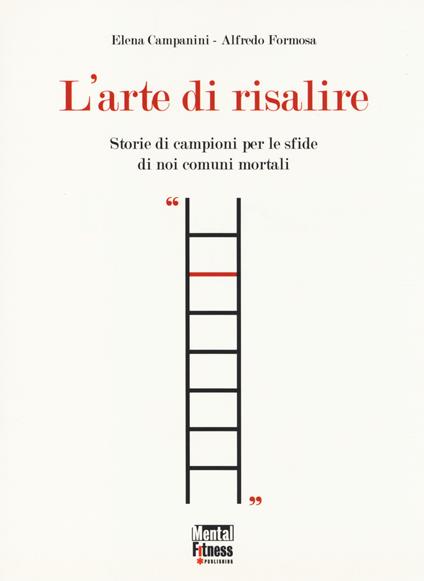 L' arte di risalire. Storie di campioni per le sfide di noi comuni mortali - Elena Campanini,Alfredo Formosa - copertina