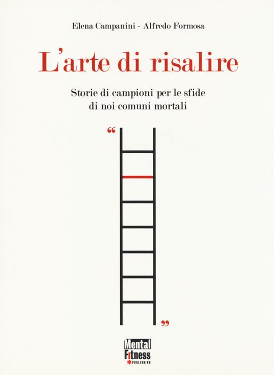 L' arte di risalire. Storie di campioni per le sfide di noi comuni mortali - Elena Campanini,Alfredo Formosa - copertina