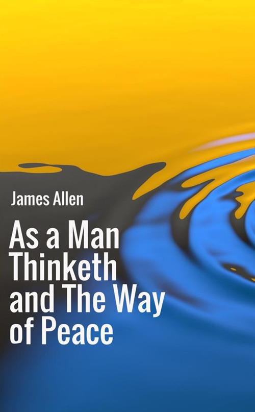 As a man thinketh-The way of peace - James Allen - Libro - StreetLib 