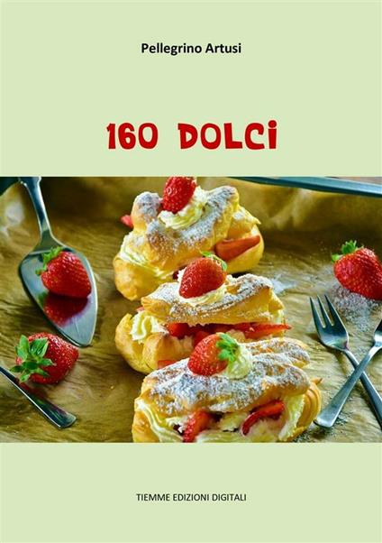 160 dolci - Pellegrino Artusi - ebook