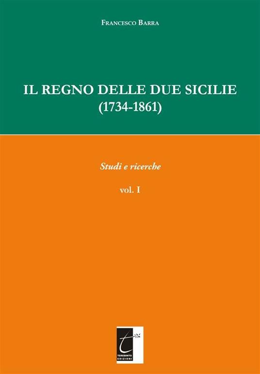 Il Regno delle Due Sicilie (1734-1861). Vol. 1 - Francesco Barra - ebook