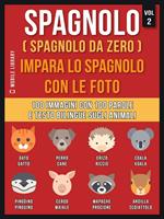 Spagnolo (Spagnolo da zero). Impara lo spagnolo con le foto. Vol. 2: Spagnolo (Spagnolo da zero). Impara lo spagnolo con le foto