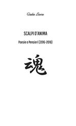 Scalpi d'anima. Poesie e pensieri (2016-2018)