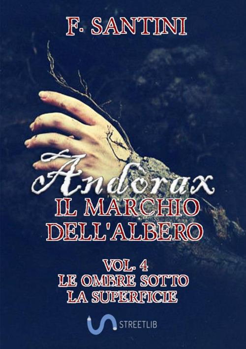 Andòrax. Il marchio dell'albero. Vol. 4: Le ombre sotto la superficie - F. Santini - copertina