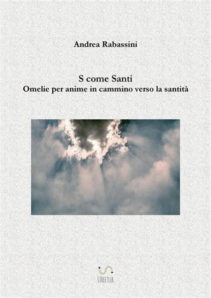 S come santi. Omelie per anime in cammino verso la santità - Andrea Rabassini - ebook