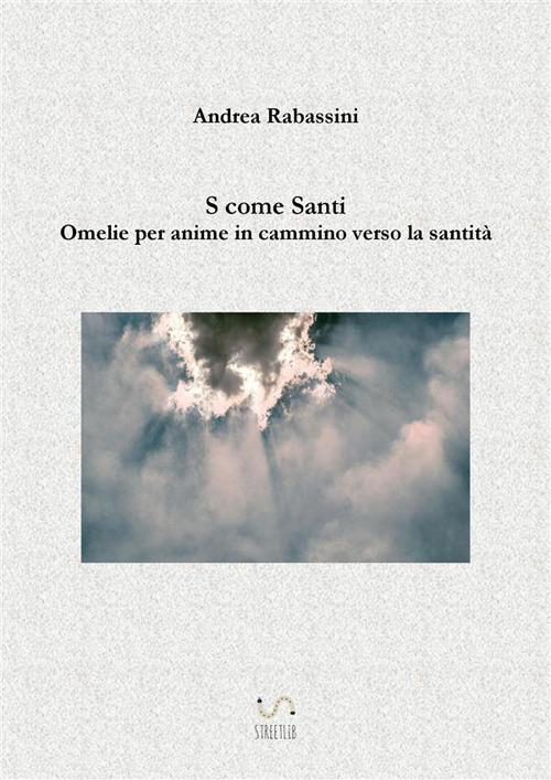 S come santi. Omelie per anime in cammino verso la santità - Andrea Rabassini - ebook