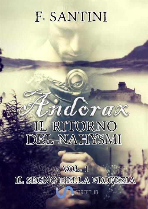 Andòrax. Il ritorno del nahysmi. Vol. 1: Il segno della profezia - F. Santini - copertina