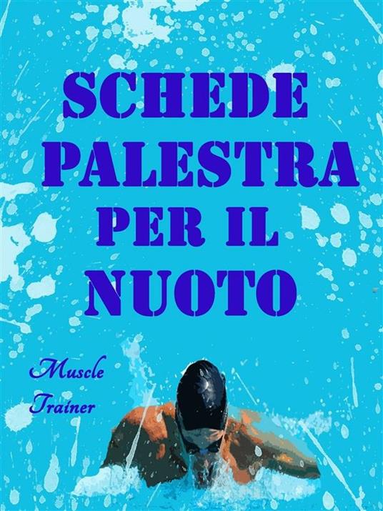 Schede palestra per il nuoto - Muscle Trainer - ebook