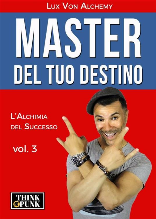 L' alchimia del successo. Vol. 3 - Lux Von Alchemy - ebook