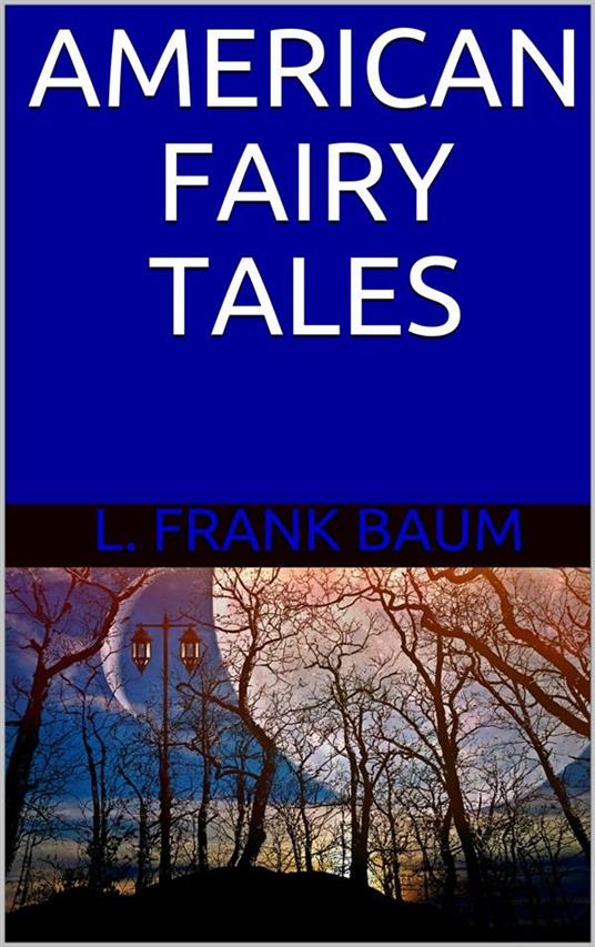 American Fairy Tales - L. Frank Baum - ebook