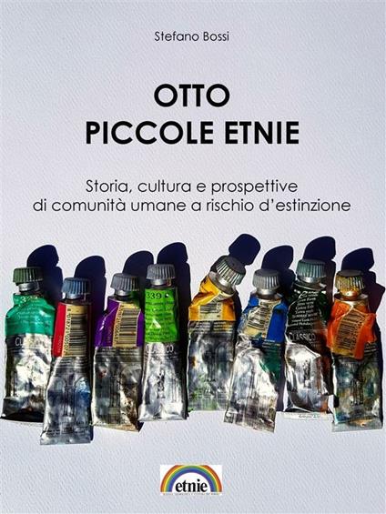 Otto piccole etnie. Storia, cultura e prospettive di comunità umane a rischio d'estinzione - Stefano Bossi - ebook