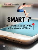 Smart? Riconnettiamoci alla vita, a noi stessi e all'altro