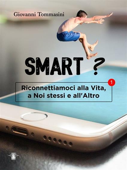 Smart? Riconnettiamoci alla vita, a noi stessi e all'altro - Giovanni Tommasini - ebook