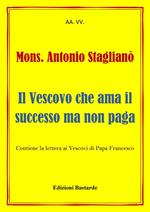 Mons. Antonio Staglianò - Il Vescovo che ama il successo ma non paga