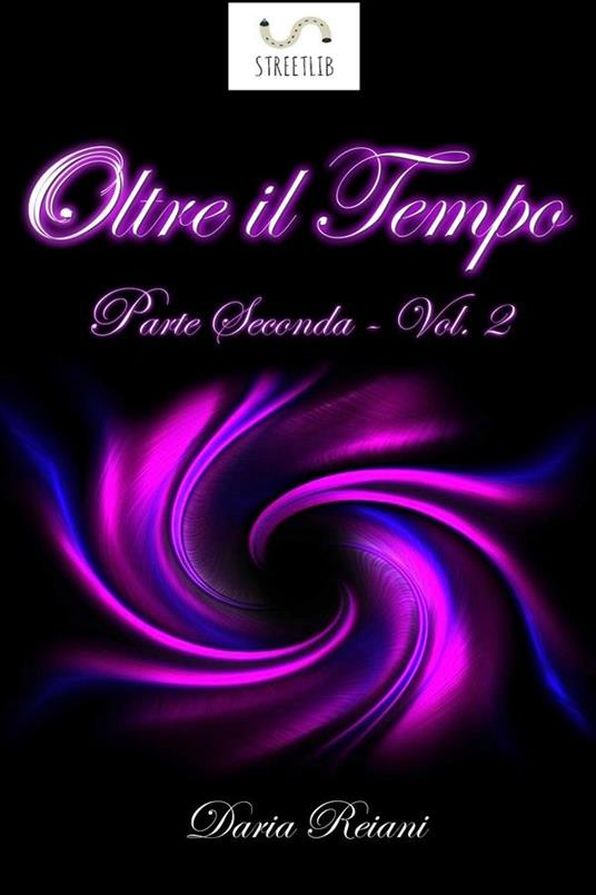 Oltre il tempo. Parte seconda. Vol. 2 - Daria Reiani - ebook