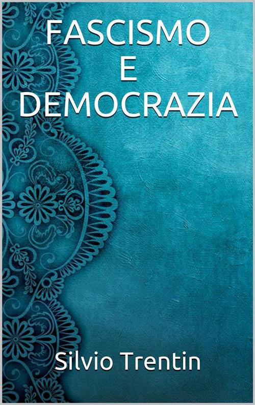 Fascismo e democrazia - Silvio Trentin - ebook