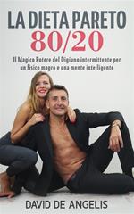 La dieta Pareto 80/20. Il magico potere del digiuno intermittente per un fisico magro e una mente intelligente