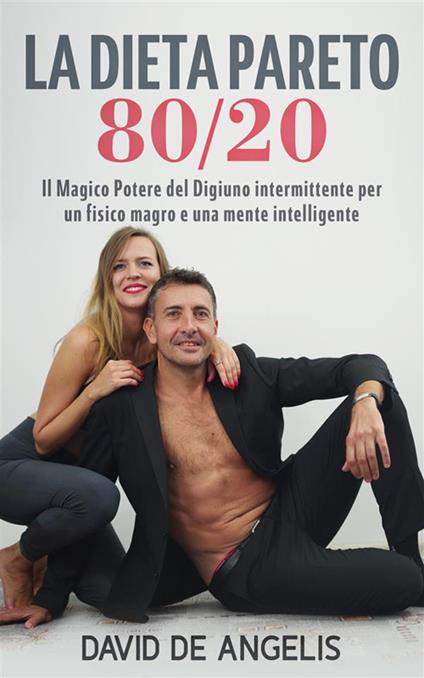 La dieta Pareto 80/20. Il magico potere del digiuno intermittente per un  fisico magro e una mente intelligente di David De Angelis - 9788829585762  in Alimentazione e diete