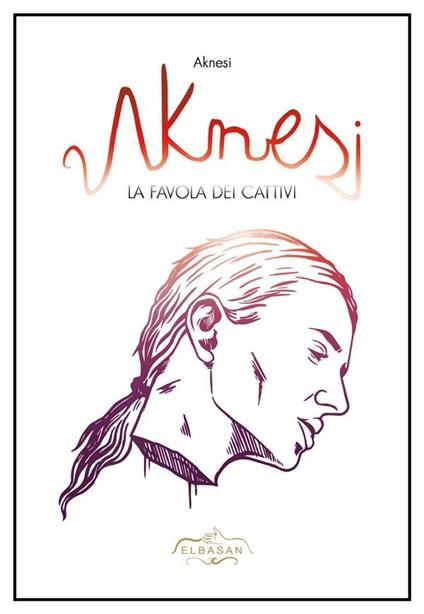 Aknesi. La favola dei cattivi - Elbasan Mehmeti - ebook