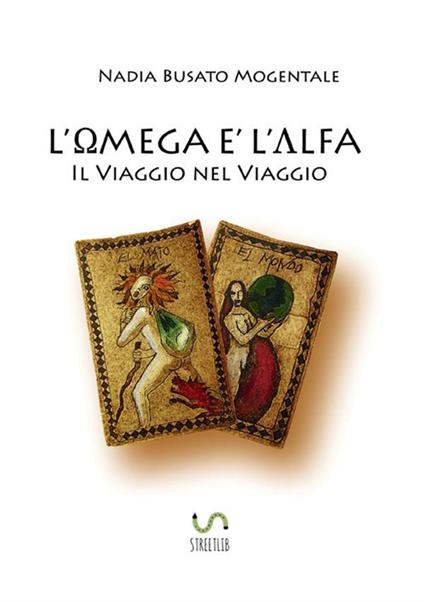 L' omega è l'alfa. Il viaggio nel viaggio - Nadia Busato Mogentale - copertina