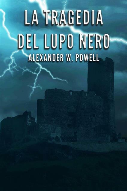 La tragedia del lupo nero - Alexander W. Powell - ebook