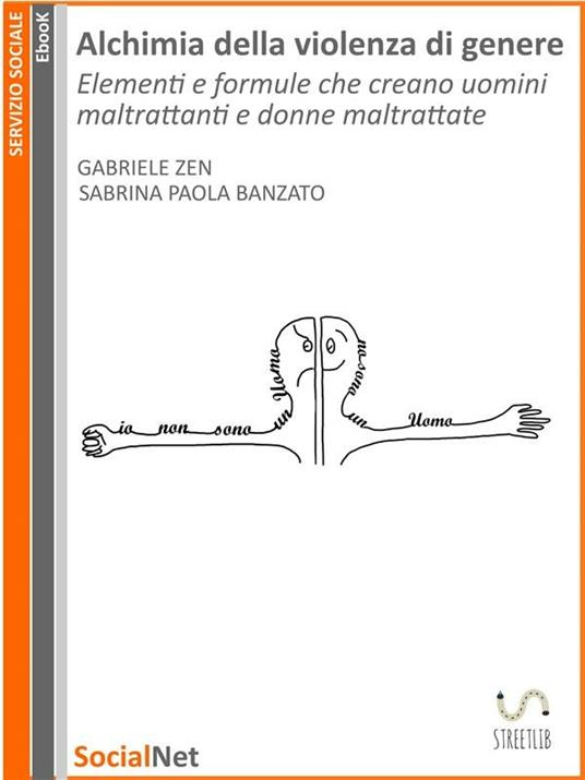 Alchimia della violenza di genere. Elementi e formule che creano uomini maltrattanti e donne maltrattate - Sabrina Paola Banzato,Gabriele Zen - ebook