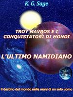 L' ultimo namidiano. Troy Mavros e i conquistatori di mondi