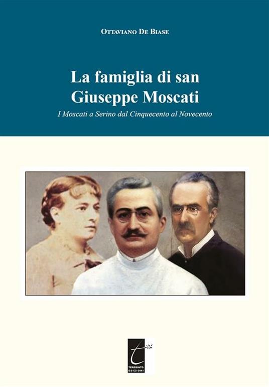 La famiglia di san Giuseppe Moscati. I Moscati a Serino dal Cinquecento al Novecento - Ottaviano De Biase - ebook