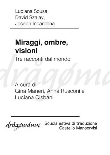 Miraggi, ombre, visioni. Tre racconti dal mondo - Joseph Incardona,Luciana Sousa,David Szalay,Luciana Cisbani - ebook