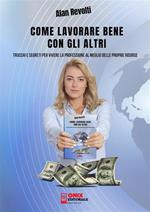 Come lavorare bene con gli altri. Trucchi e segreti per vivere la professione al meglio delle proprie risorse