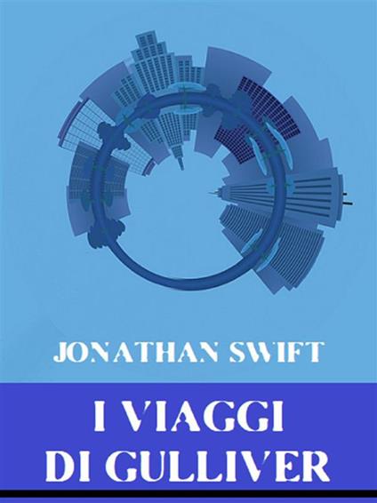 I viaggi di Gulliver - Jonathan Swift,Vincenzo Gueglio - ebook