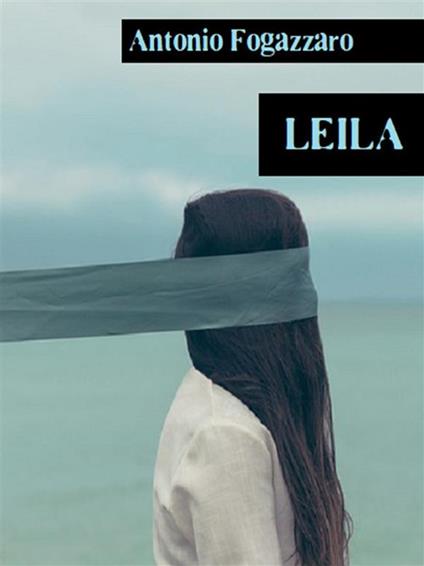 Leila - Antonio Fogazzaro - ebook