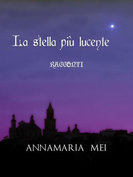 La stella più lucente - Annamaria Mei - ebook