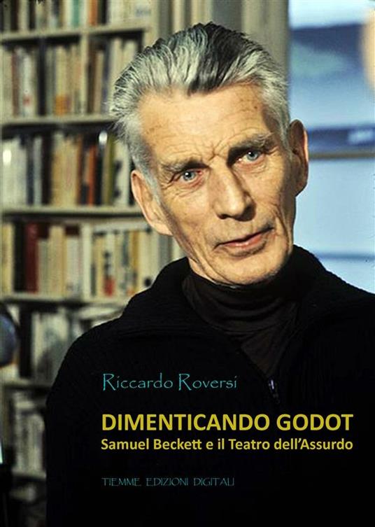 Dimenticando Godot. Samuel Backett e il teatro dell'assurdo - Riccardo Roversi - ebook