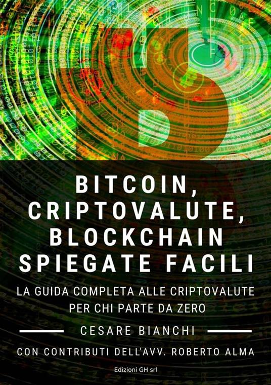 Bitcoin, criptovalute, blockchain spiegate facili. La guida completa alle  criptovalute per chi parte da zero - Bianchi, Cesare - Ebook - EPUB con  Light DRM | + IBS