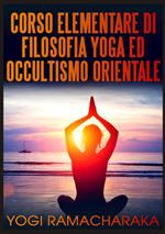 Corso elementare di filosofia yoga ed occultismo orientale