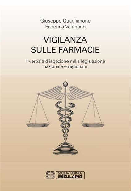 Vigilanza sulle farmacie. Il verbale d'ispezione nella legislazione nazionale e regionale - Giuseppe Guaglianone,Federica Valentino - ebook