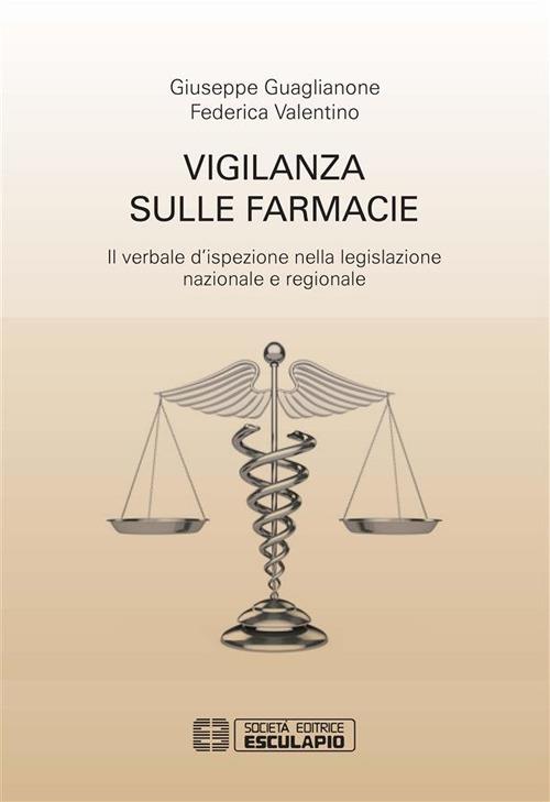 Vigilanza sulle farmacie. Il verbale d'ispezione nella legislazione nazionale e regionale - Giuseppe Guaglianone,Federica Valentino - ebook