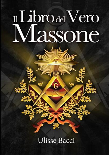 Il libro del vero massone - Ulisse Bacci - copertina