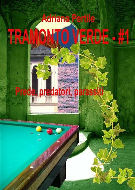 Prede, predatori, parassiti. Tramonto verde. Vol. 1 - Adriana Pertile - ebook