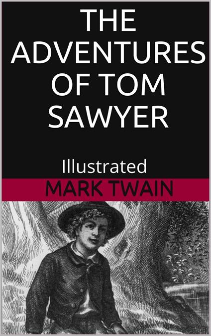 The Adventures of Tom Sawyer - Illustrated