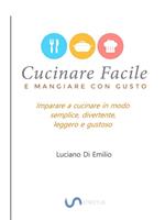 Cucinare facile e mangiare con gusto. Come cucinare in modo semplice, leggero e gustoso