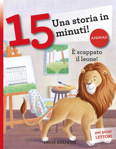 È scappato il leone! Una storia in 15 minuti! Ediz. a colori - Giuditta Campello - copertina