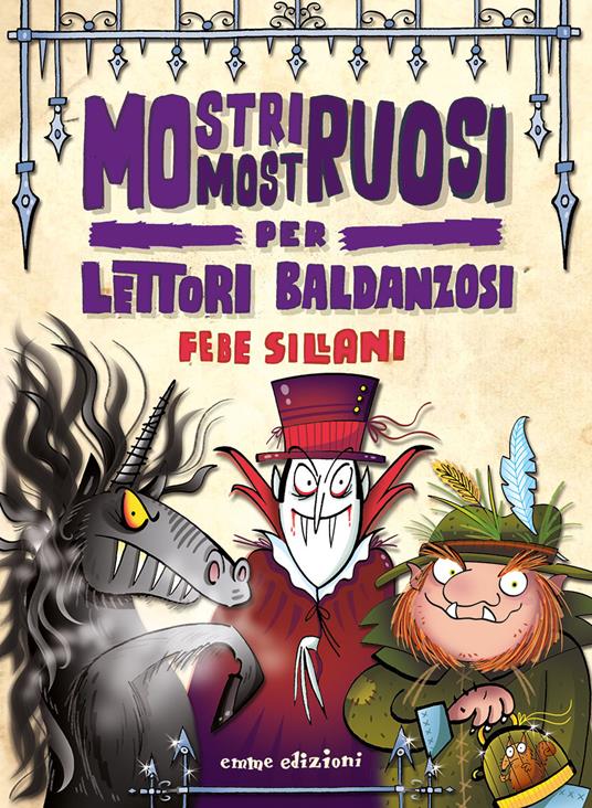 Mostri mostruosi per lettori baldanzosi. Piccoli libri mostruosi. Ediz. a colori - Febe Sillani - copertina