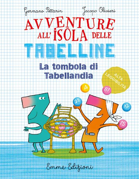 La tombola di Tabellandia. Avventure all'isola delle tabelline. Ediz. ad  alta leggibilità - Germano Pettarin - Jacopo Olivieri - - Libro - Emme  Edizioni - Tre passi