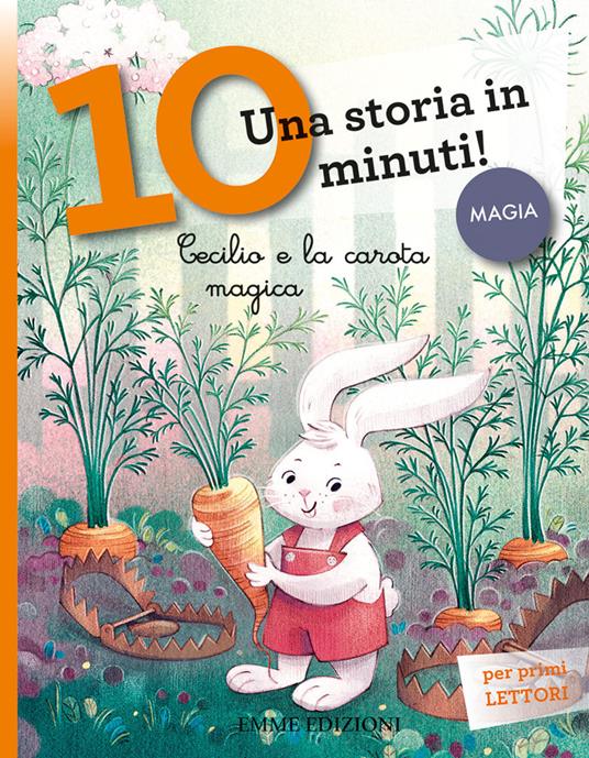 Cecilio e la carota magica. Una storia in 10 minuti! Ediz. a colori - Giuditta Campello - copertina