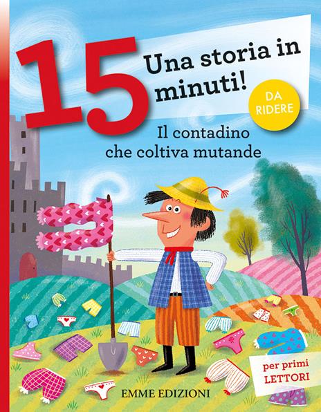 Il contadino che coltiva mutande. Una storia in 15 minuti! Ediz. a colori - Giuditta Campello - 2