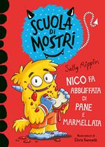 Nico fa abbuffata di pane e marmellata. Scuola di mostri. Ediz. illustrata