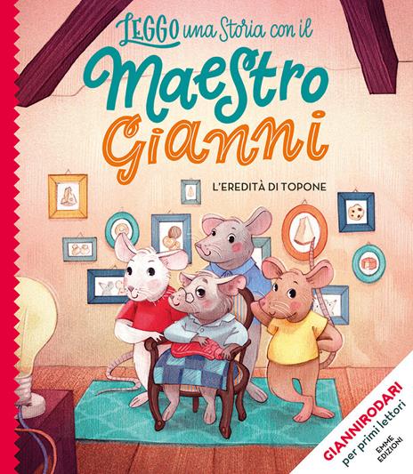 L' eredità di Topone. Stampatello maiuscolo. Ediz. illustrata - Gianni  Rodari - Libro - Emme Edizioni - Leggo una storia con il maestro Gianni