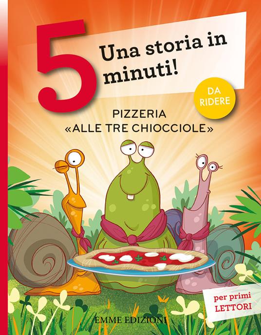 Pizzeria «Alle tre chiocciole». Una storia in 5 minuti! Ediz. a colori - Giuditta Campello - copertina